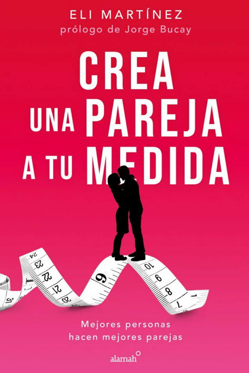 “Crea una pareja a tu medida” porque mejores personas hacen mejores parejas, de la escritora mexicana Eli Martinez